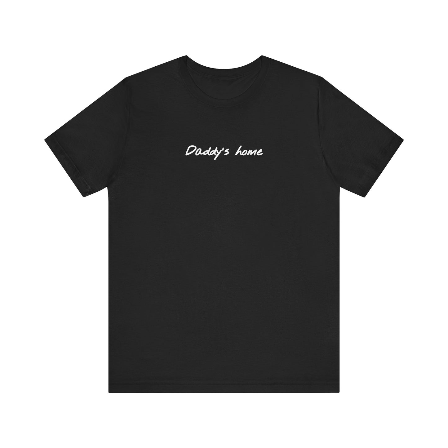 Daddy’s Home: Unisex Short Sleeve Tee