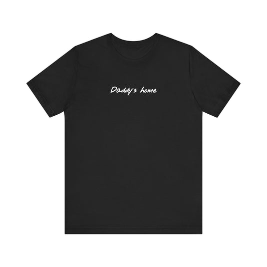 Daddy’s Home: Unisex Short Sleeve Tee